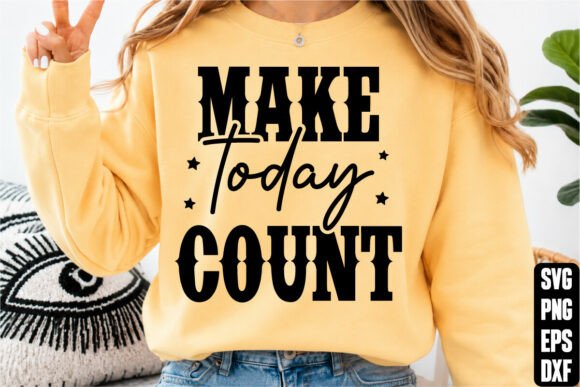 Make Today Count Graphics & T-Shirt Designs