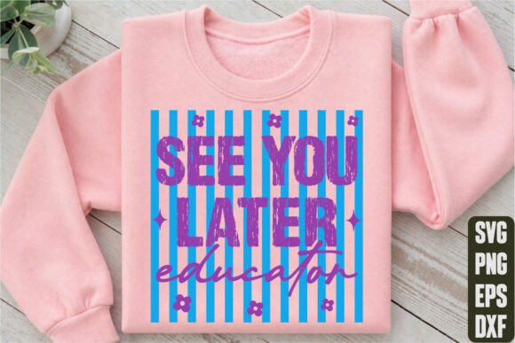 See You Later Educator T-Shirt Design Graphics