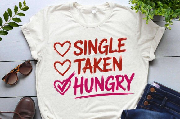 Single Taken Hungry Sarcastic Valentines Graphics